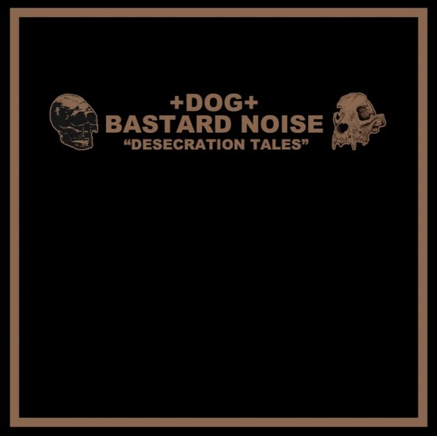 Bastard Noise / +DOG+ - Desecration Tales LP