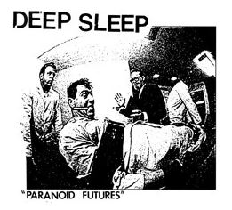 Deep Sleep - Paranoid Futures 7" Deep Sleep - Paranoid Futures 7"