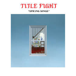Title Fight - Spring Songs 7" Title Fight - Spring Songs 7"