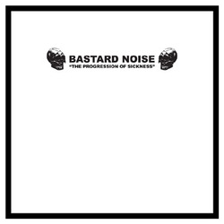 Bastard Noise - The Progression Of Sickness 10" - Click Image to Close