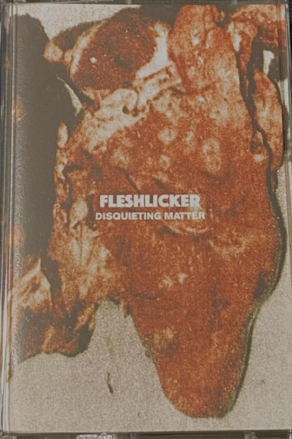 Fleshlicker - Disquieting Matter CS